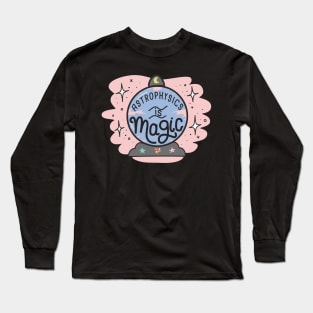 Astrophysics Is Magic Long Sleeve T-Shirt